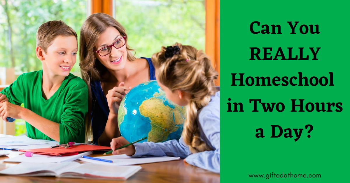 Can You REALLY Homeschool In Two Hours A Day Gifted At Home can-you-really-homeschool-in-two-hours-a-day-gifted-at-home